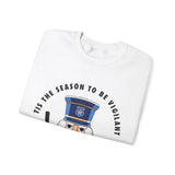 "TIS THE SEASON TO BE VIGILANT" Crewneck Sweatshirt
