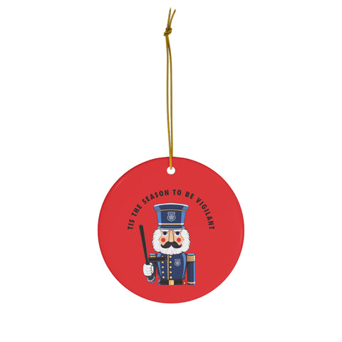 "TIS THE SEASON TO BE VIGILANT" Ceramic Ornament
