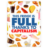 This Fridge Is Full Thanks To Capitalism Fridge Magnet