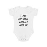 I Only Cry When Liberals Hold Me Onesie