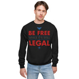 BE FREE WHILE IT'S STILL LEGAL Sweatshirt