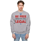 BE FREE WHILE IT'S STILL LEGAL Sweatshirt