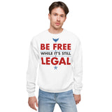 BE FREE WHILE IT'S STILL LEGAL Sweatshirt