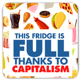 This Fridge Is Full Thanks To Capitalism Fridge Magnet