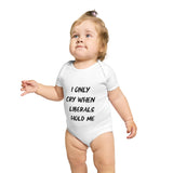 I Only Cry When Liberals Hold Me Onesie