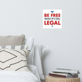 BE FREE WHILE IT'S STILL LEGAL Poster