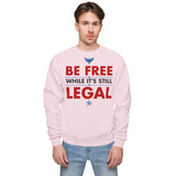 BE FREE WHILE IT'S STILL LEGAL Sweatshirt