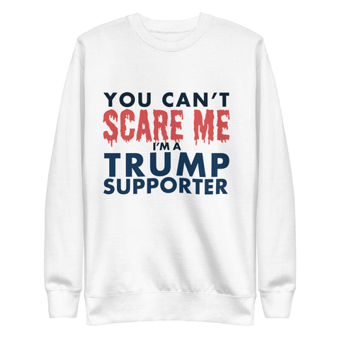 You Can't Scare Me I'm A Trump Supporter Pullover